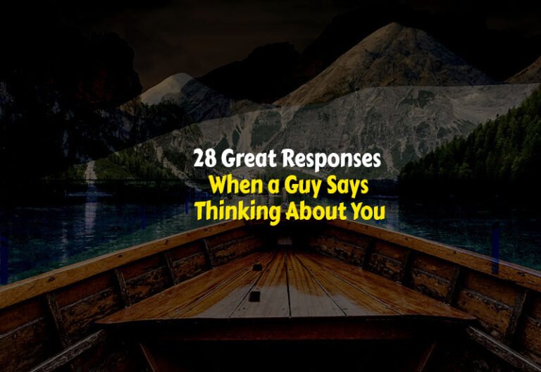 Respond when a guy says thinking about you