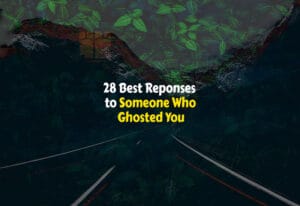 Best Reponses to Someone Who Ghosted You