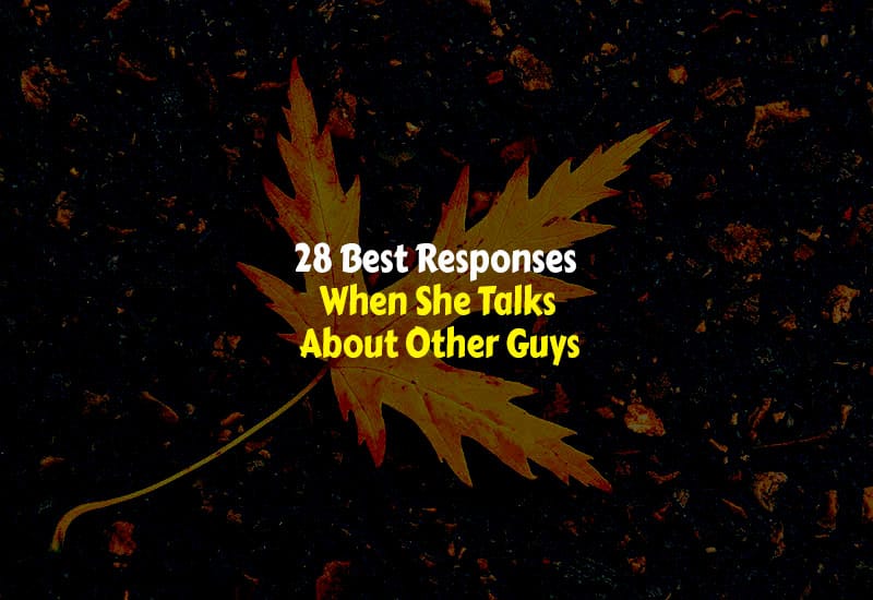 Best Responses When She Talks About Other Guys