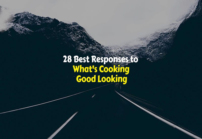 28 Best Responses to What's Cooking Good Looking