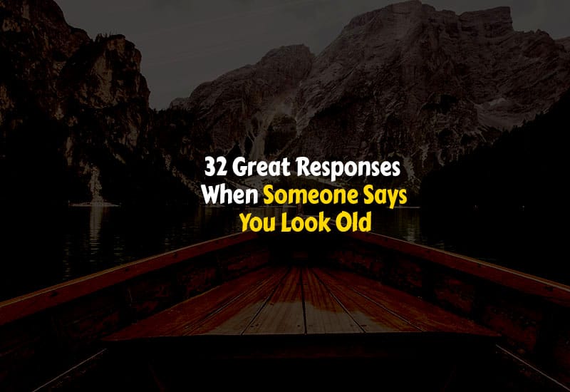 How to Respond When Someone Says You Look Old