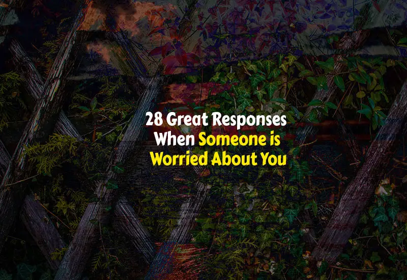 How to Respond When Someone is Worried About You