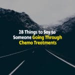 Things to Say to Someone Going Through Chemo Treatments