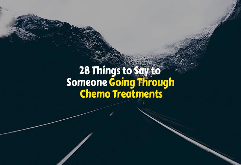 Things to Say to Someone Going Through Chemo Treatments