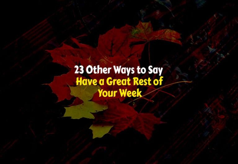 Other Ways to Say Have a Great Rest of Your Week
