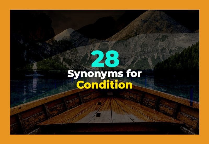 28 Other Ways to Say Condition (With Examples)