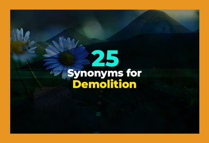 25 Other Ways to Say Demolition (With Examples)