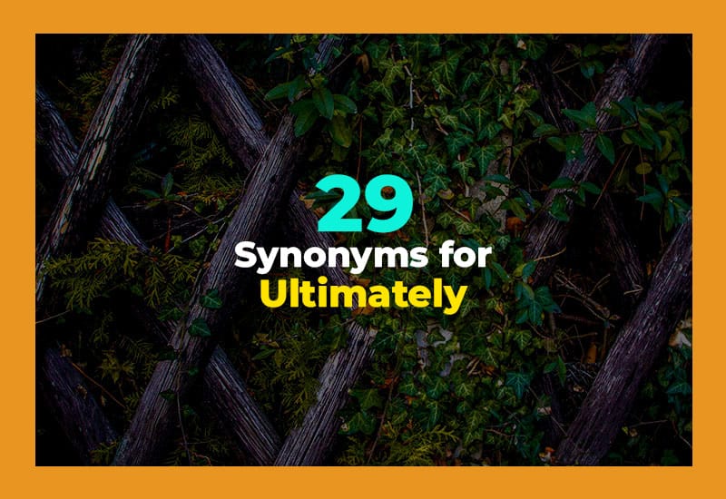 Synonyms for Ultimately