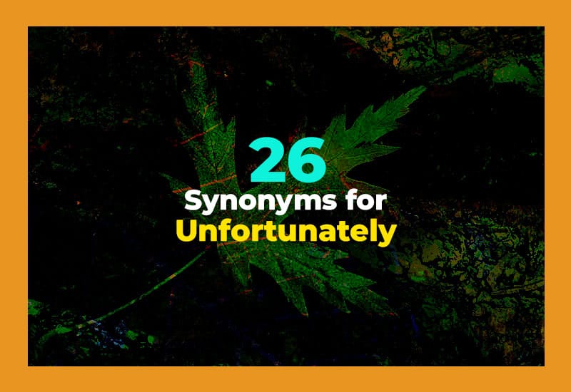 Synonyms for Unfortunately