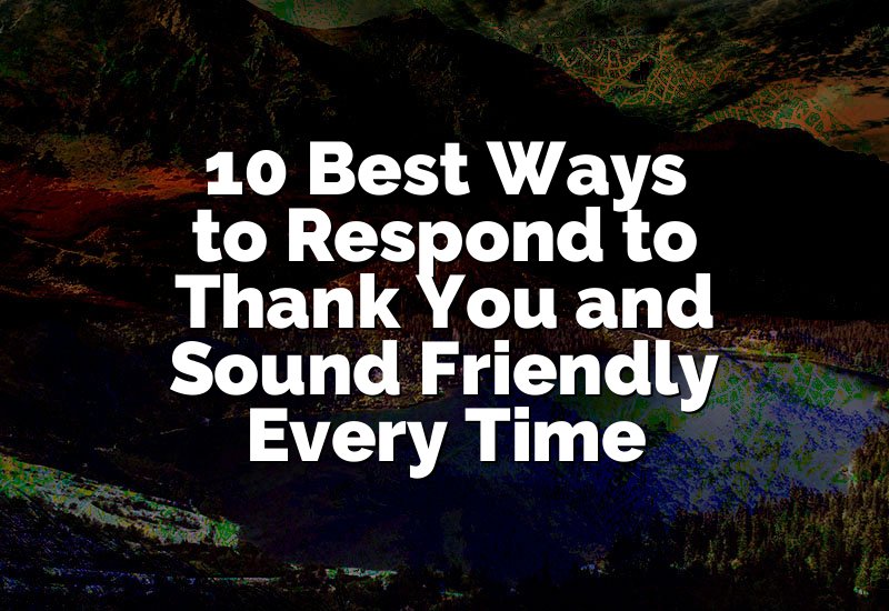 10 Best Ways to Respond to Thank You and Sound Friendly Every Time