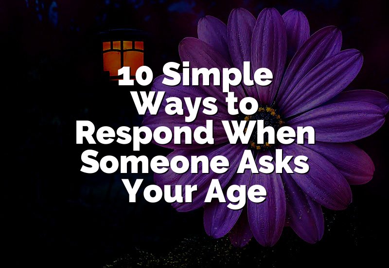 10 Simple Ways to Respond When Someone Asks Your Age