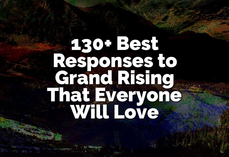 130+ Best Responses to Grand Rising That Everyone Will Love