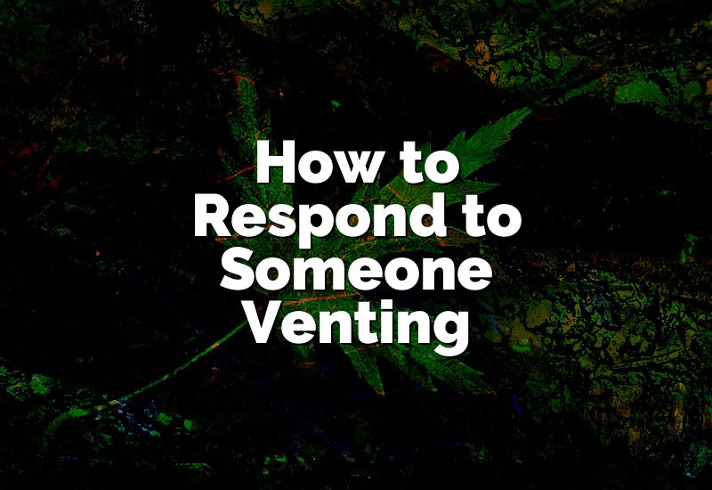 How to Respond to Someone Venting