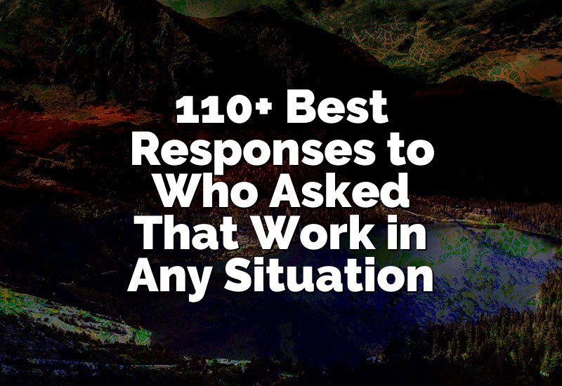 110+ Best Responses to Who Asked That Work in Any Situation