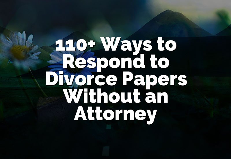 110+ Ways to Respond to Divorce Papers Without an Attorney