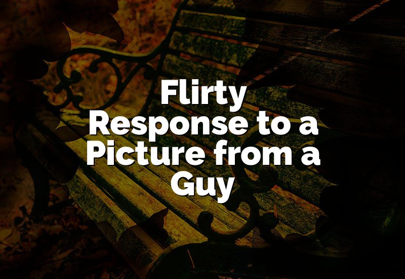 Flirty Response to a Picture from a Guy