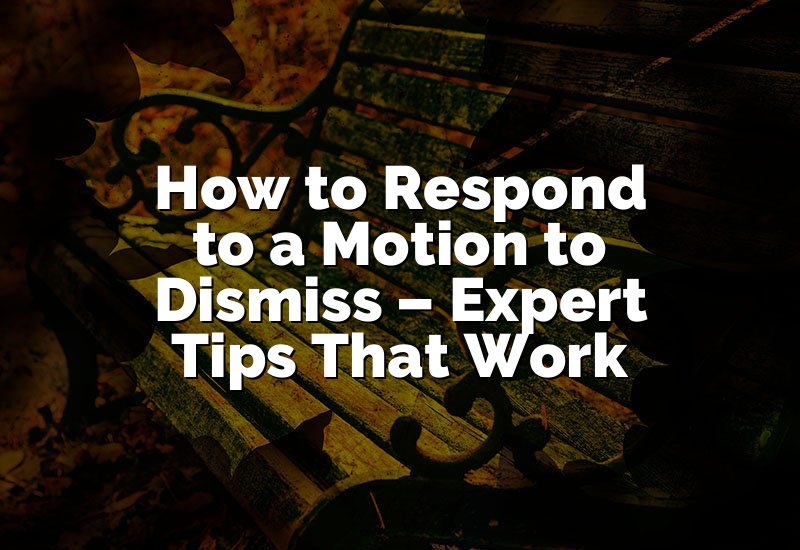 How to Respond to a Motion to Dismiss – Expert Tips That Work