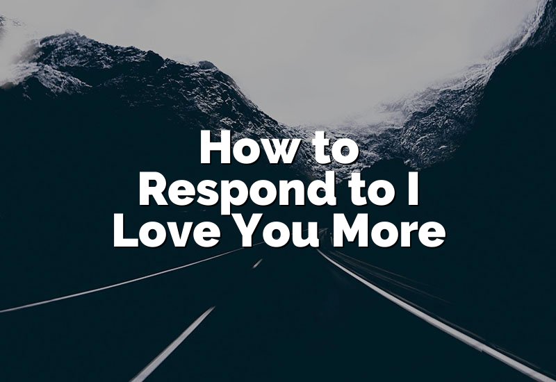 How to Respond to I Love You More
