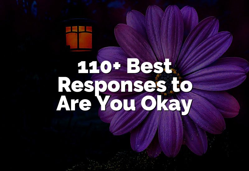 110+ Best Responses to Are You Okay