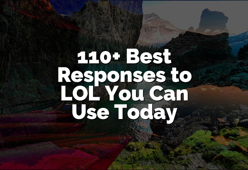 110+ Best Responses to LOL You Can Use Today