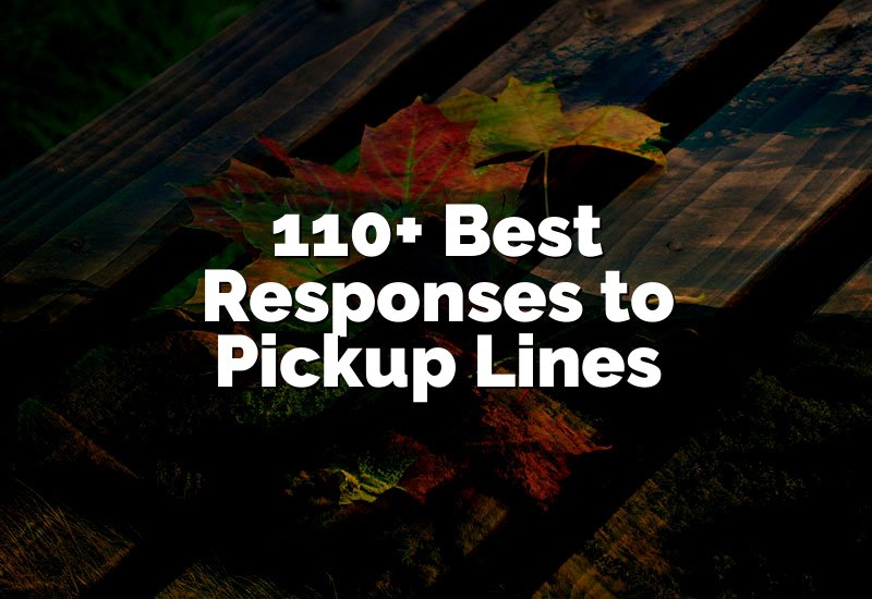 110+ Best Responses to Pickup Lines