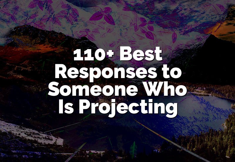 110+ Best Responses to Someone Who Is Projecting