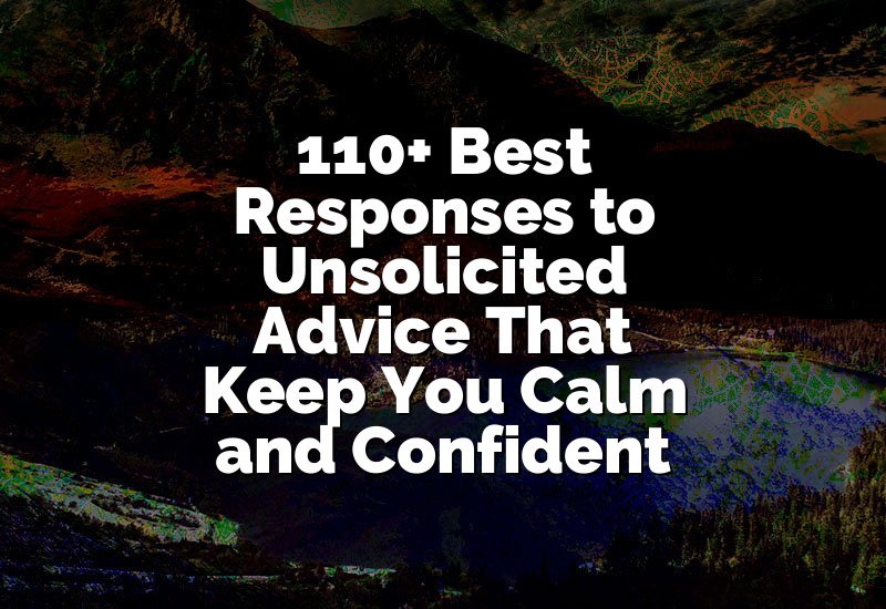 110+ Best Responses to Unsolicited Advice That Keep You Calm and Confident