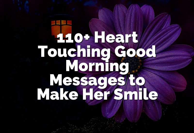 110+ Heart Touching Good Morning Messages to Make Her Smile