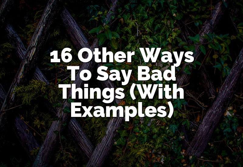 16 Other Ways To Say Bad Things (With Examples)