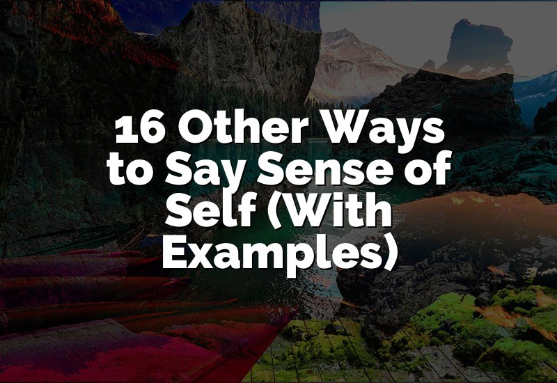16 Other Ways to Say Sense of Self (With Examples)