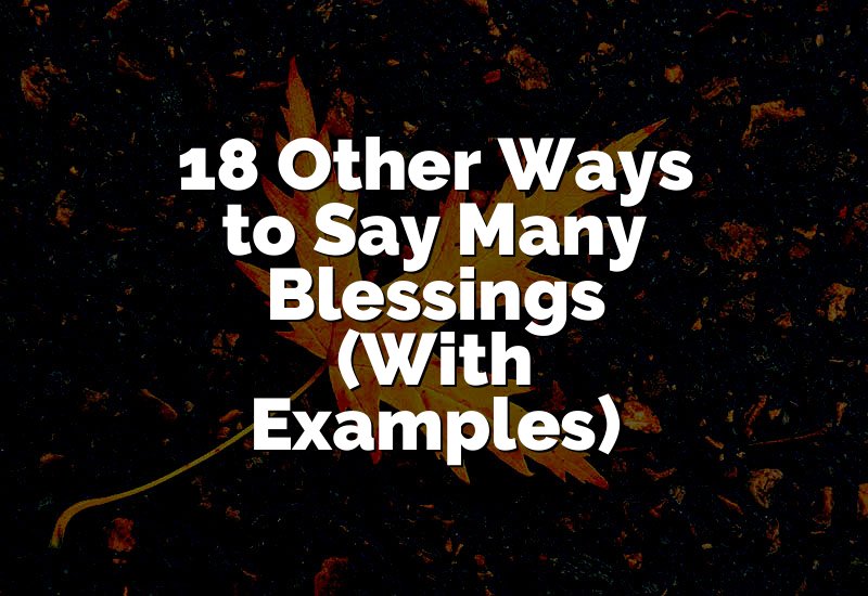 18 Other Ways to Say Many Blessings (With Examples)