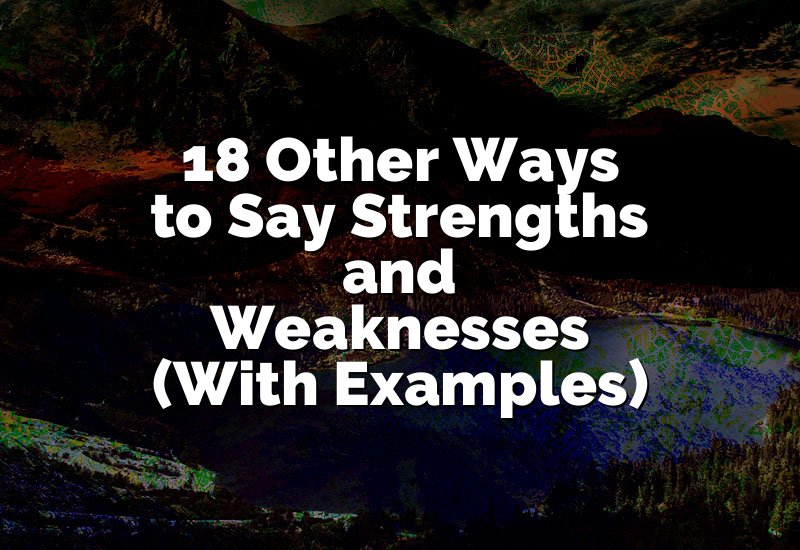 18 Other Ways to Say Strengths and Weaknesses (With Examples)