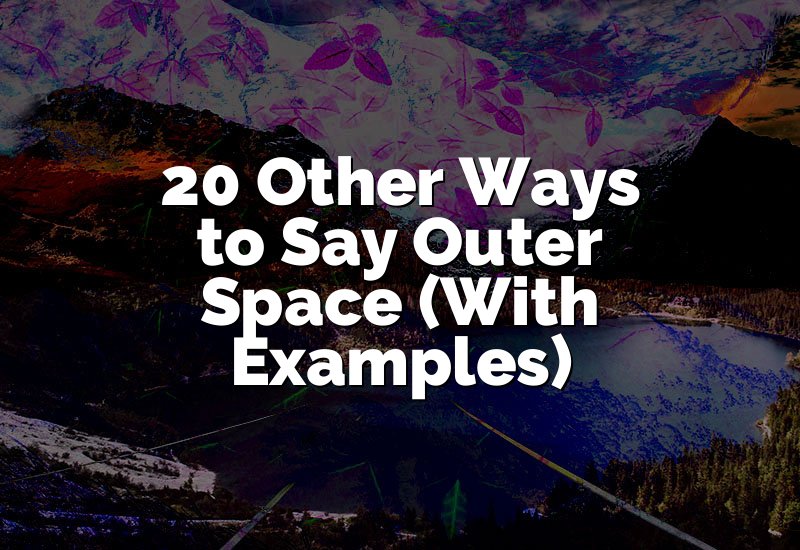20 Other Ways to Say Outer Space (With Examples)
