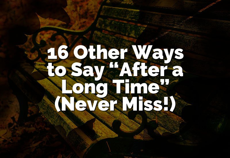 16 Other Ways to Say “After a Long Time” (Never Miss!)