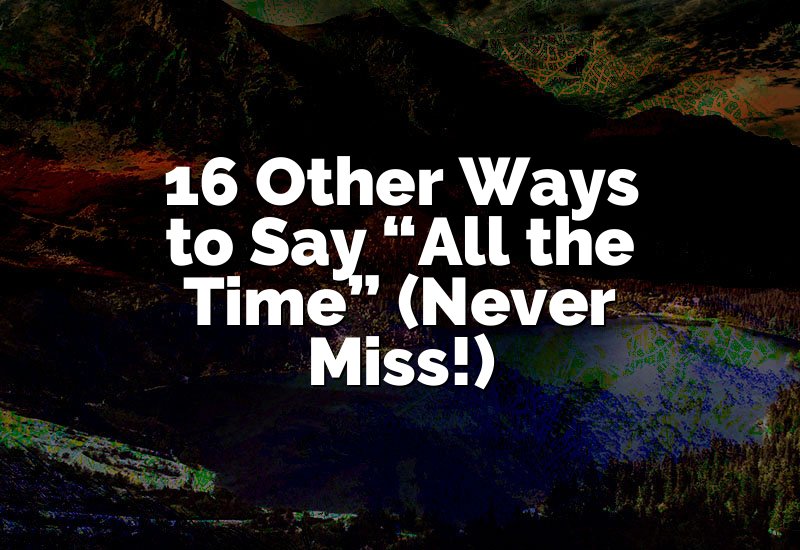 16 Other Ways to Say “All the Time” (Never Miss!)