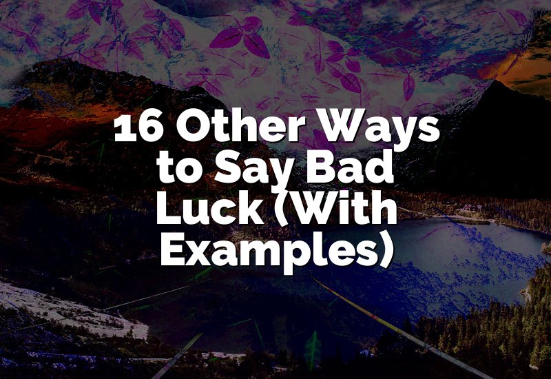 16 Other Ways to Say Bad Luck (With Examples)