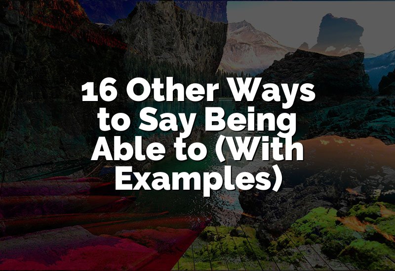 16 Other Ways to Say Being Able to (With Examples)