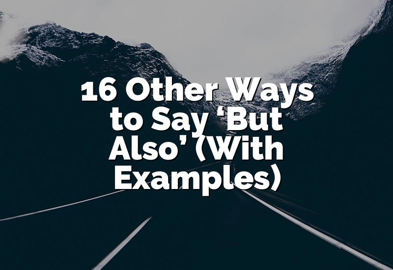 16 Other Ways to Say But Also (With Examples)
