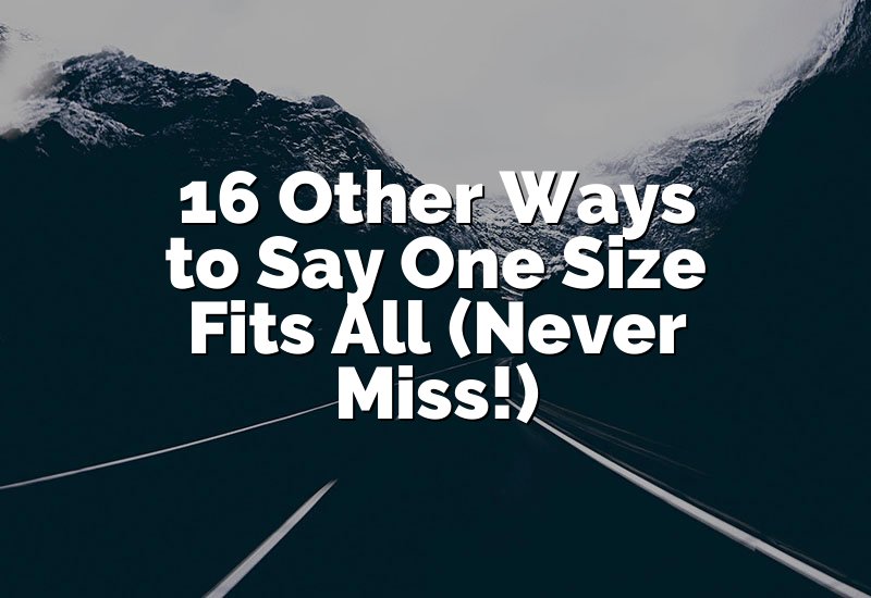16 Other Ways to Say One Size Fits All (Never Miss!)