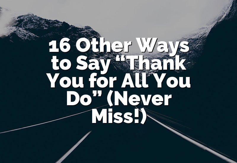 16 Other Ways to Say “Thank You for All You Do” (Never Miss!)