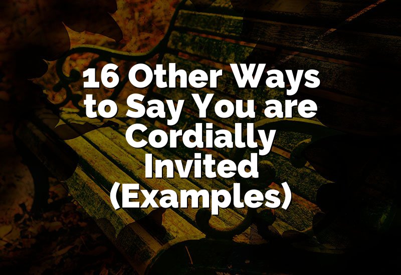 16 Other Ways to Say You are Cordially Invited (Examples)