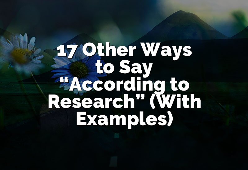 17 Other Ways to Say “According to Research” (With Examples)