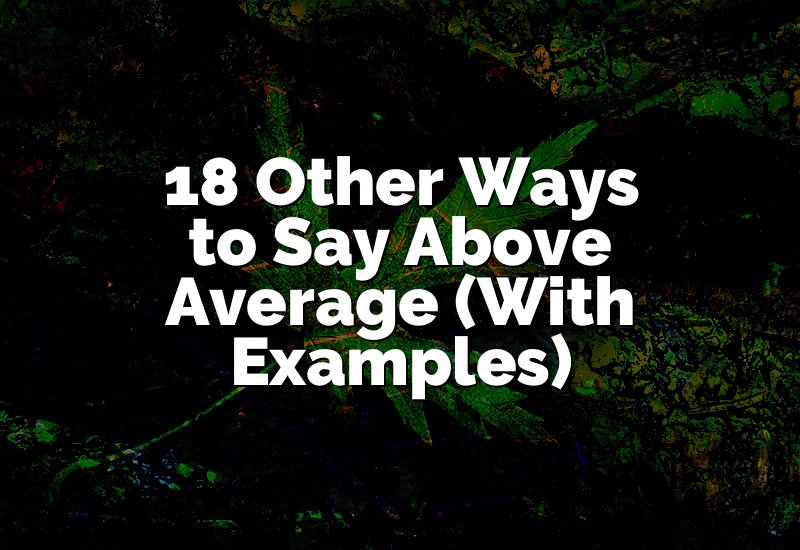 18 Other Ways to Say Above Average (With Examples)