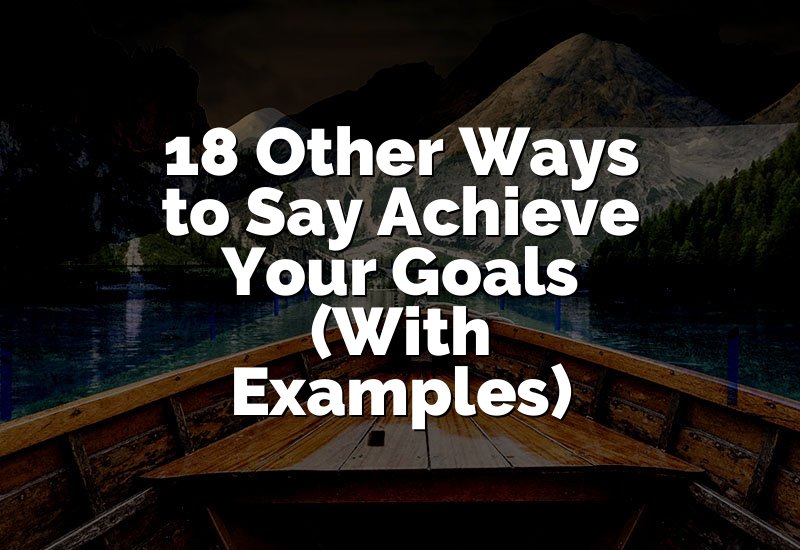 18 Other Ways to Say “Achieve Your Goals” (Best Examples)