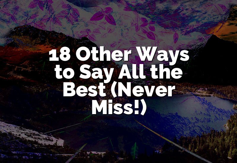 18 Other Ways to Say All the Best (Never Miss!)