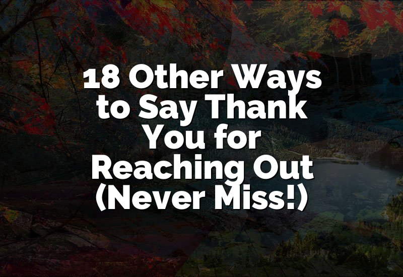 18 Other Ways to Say Thank You for Reaching Out (Never Miss!)