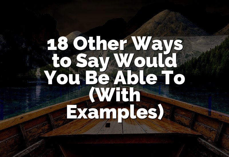 18 Other Ways to Say Would You Be Able to (With Examples)