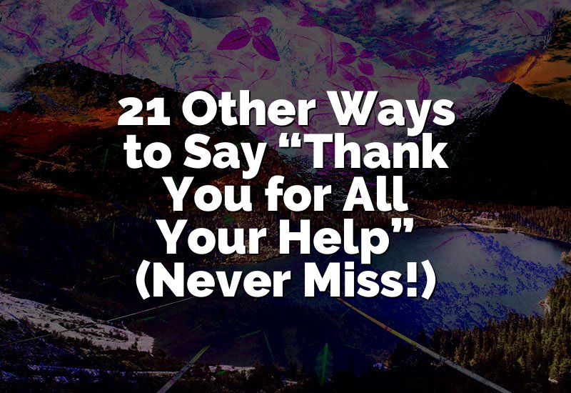 21 Other Ways to Say “Thank You for All Your Help” (Never Miss!)