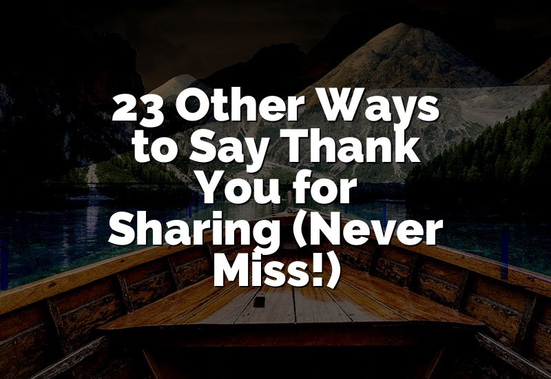 23 Other Ways to Say Thank You for Sharing (Never Miss!)