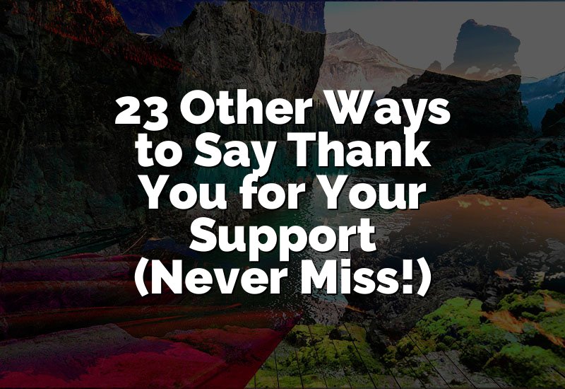 23 Other Ways to Say Thank You for Your Support (Never Miss!)
